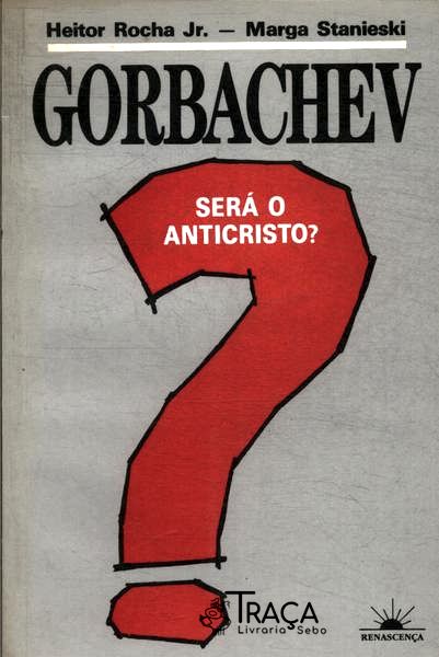 Gorbachev: Será o Anticristo?