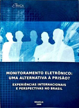 Monitoramento Eletrônico: uma Alternativa à Prisão?