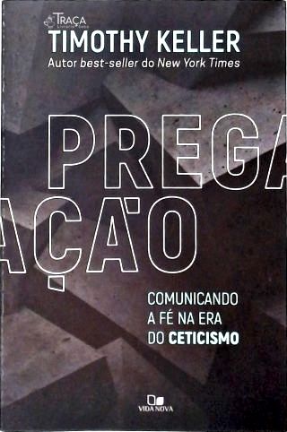 Pregação: Comunicando a Fé na Era do Ceticismo