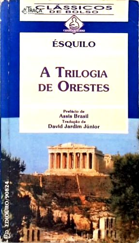 A Trilogia De Orestes: Agamenon, As Coéforas, As Eumênides