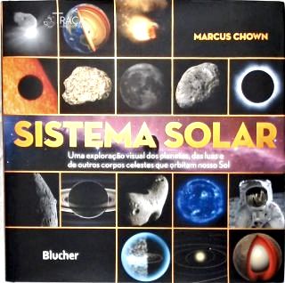 Sistema Solar: uma Exploração Visual dos Planetas, das Luas e de Outros Corpos Celestes que Orbitam