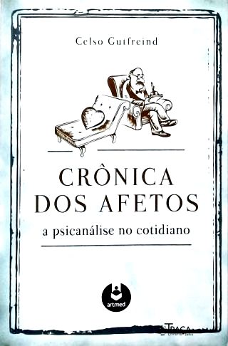 Crônica Dos Afetos: A Psicanálise Do Cotidiano