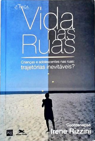 Vida Nas Ruas - Crianças e Adolescentes nas ruas: Trajetórias inevitáveis?