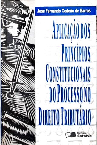 Aplicação dos Princípios Constitucionais no Processo do Direito Tributário