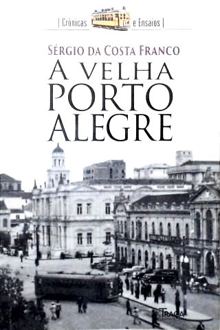 A Velha Porto Alegre: Crônicas e Ensaios