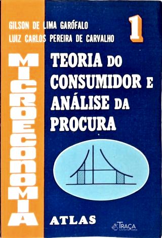 Microeconomia: Teoria do Consumidor e Análise da Procura - Vol. 1