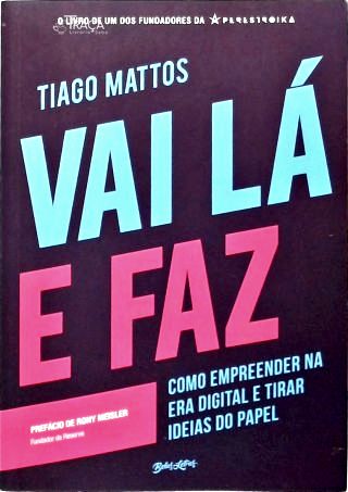 Vai Lá e Faz: Como Empreender na Era Digital e Tirar Ideias do Papel