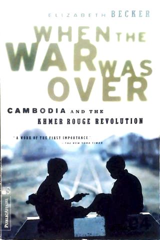 When the War Was Over: Cambodia and the Khmer Rouge Revolution