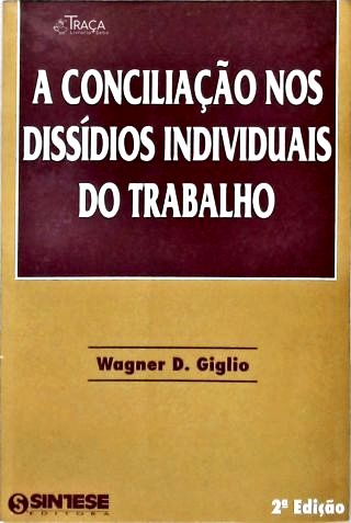A Conciliação Nos Dissídios Individuais Do Trabalho