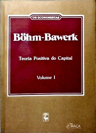 Teoria Positiva do Capital - Vol. 1 (Livros I - IV)