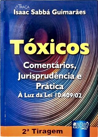 Tóxicos: Comentários, Jurisprudência e Prática à Luz da Lei 10.409/02