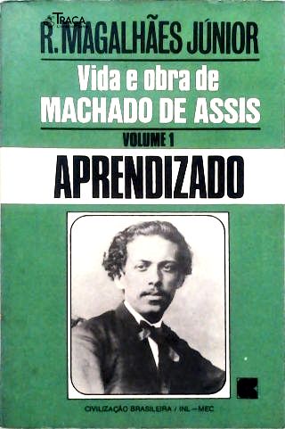 Vida e Obra de Machado de Assis: Aprendizado - Vol. 1