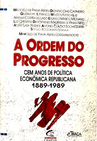 A Ordem Do Progresso: Cem Anos De Política Econômica Republicana (1889-1989)