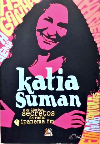 Katia Suman E Os Diários Secretos Da Rádio Ipanema Fm