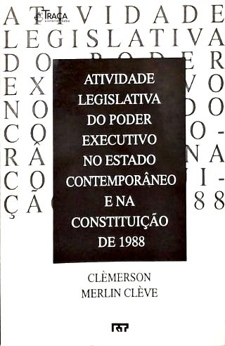 Atividade Legislativa do Poder Executivo no Estado Contemporâneo e na Constituição de 1988