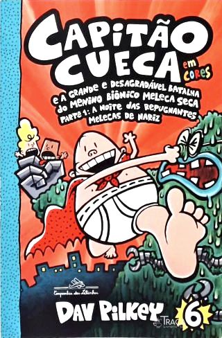 Capitão Cueca E A Grande E Desagradável Batalha Do Menino Biônico Meleca Seca - Em Cores!