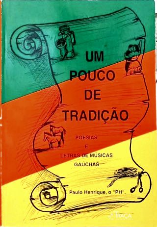 Um Pouco de Tradição: Poemas e Letras de Músicas Gaúchas