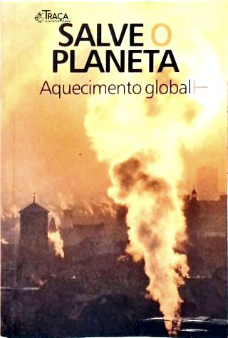 Salve o Planeta: Aquecimento Global
