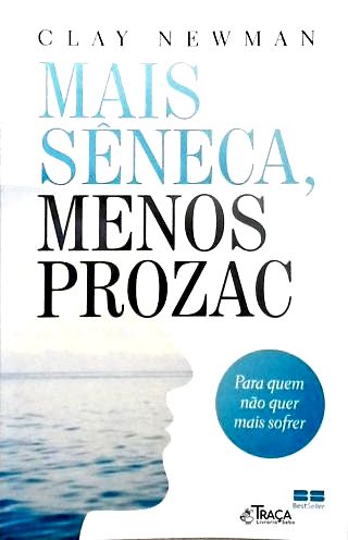 Mais Sêneca, Menos Prozac