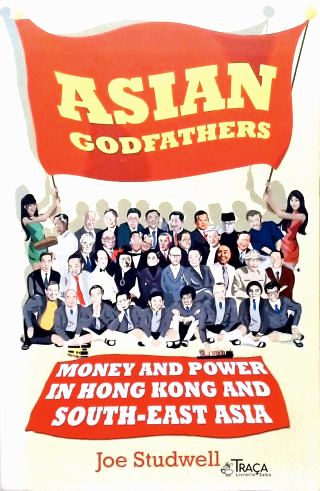Asian Godfathers: Money and Power in Hong Kong and South East Asia