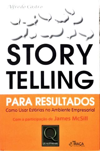 Story Telling para Resultados: Como usar Estórias no Ambiente Empresarial
