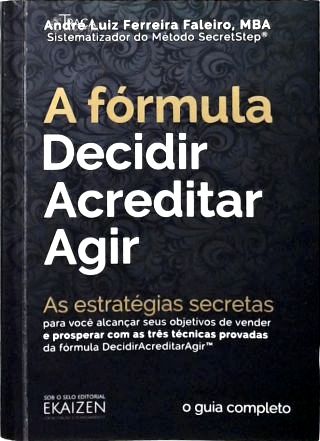 A Fórmula DecidirAcreditarAgir: As estratégicas secretas