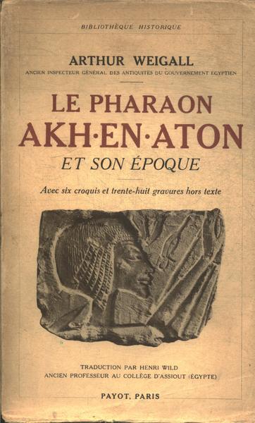 Le Pharaon Akh En Aton Et Son Époque