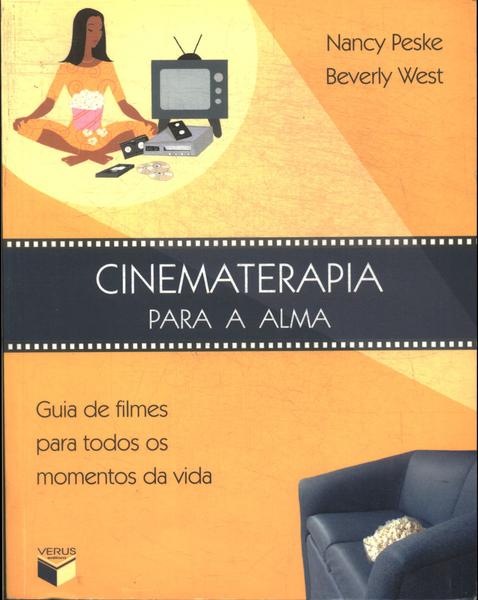 Cinematerapia Para A Alma: Guia De Filmes Para Todos Os Momentos Da Vida