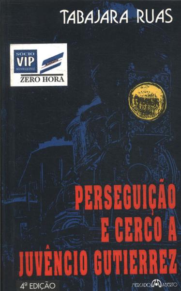 Perseguição E Cerco A Juvêncio Gutierrez