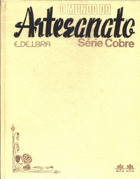 O Mundo Do Artesanato: Série Cobre Vol 2