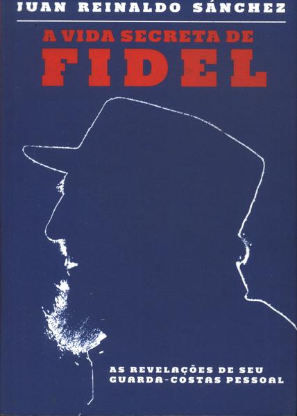 A Vida Secreta De Fidel