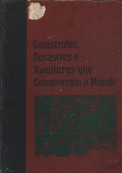 Catastrofes Desastres E Aventuras Que Comoveram O Mundo