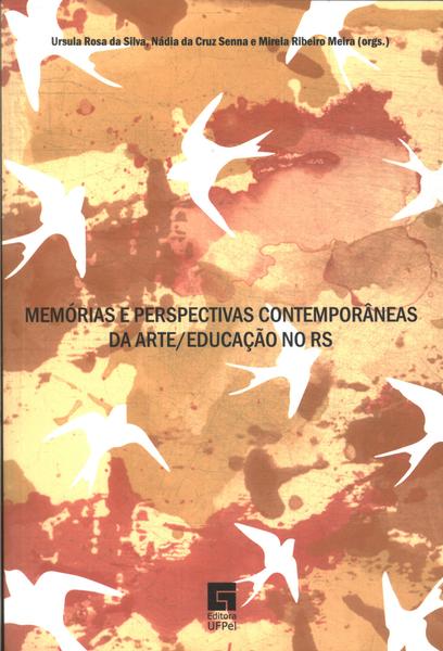 Memórias E Perspectivas Contemporâneas Da Arte/educação No Rs