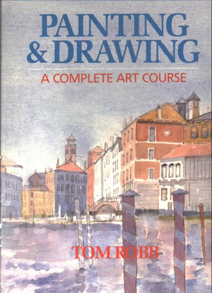 Painting And Drawing: A Complete Art Course