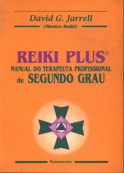 Reiki Plus: Manual Do Terapeuta Profissional De Segundo Grau