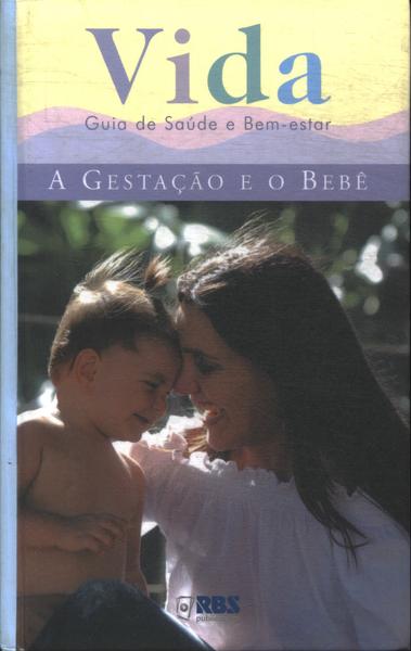 Vida - Guia De Saúde E Bem Estar: A Gestação E O Bebê