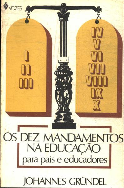 Os Dez Mandamentos Na Educação Para Pais E Educadores