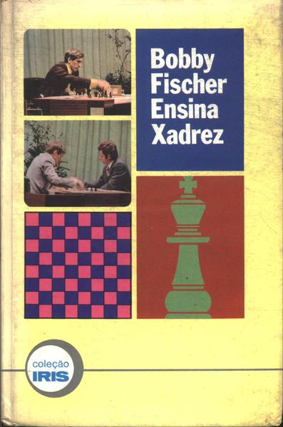 Bobby Fischer Ensina Xadrez - Bobby Fischer - Traça Livraria e Sebo