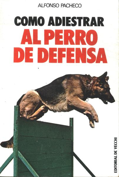Como Adiestrar Al Perro De Defensa