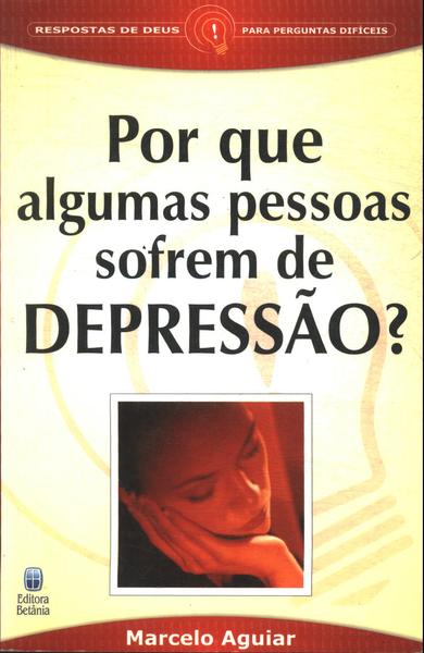 Por Que Algumas Pessoas Sofrem De Depressão?