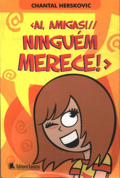 Ai, Amigas! Ninguém Merece