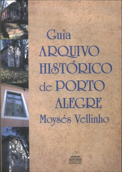 Guia Arquivo Histórico De Porto Alegre Moysés Vellinho