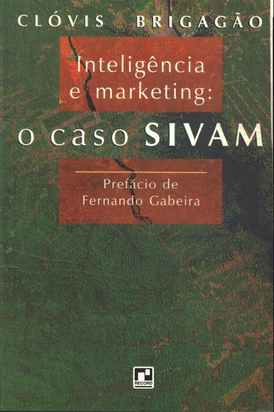 Inteligência E Marketing: O Caso Sivam