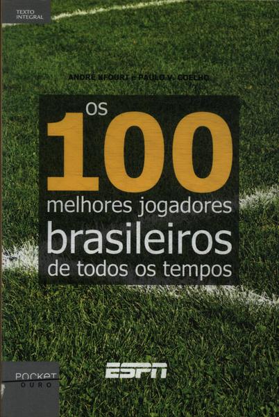 Os 100 Melhores Jogadores Brasileiros De Todos Os Tempos