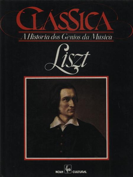 A História Dos Gênios Da Música Clássica: Liszt