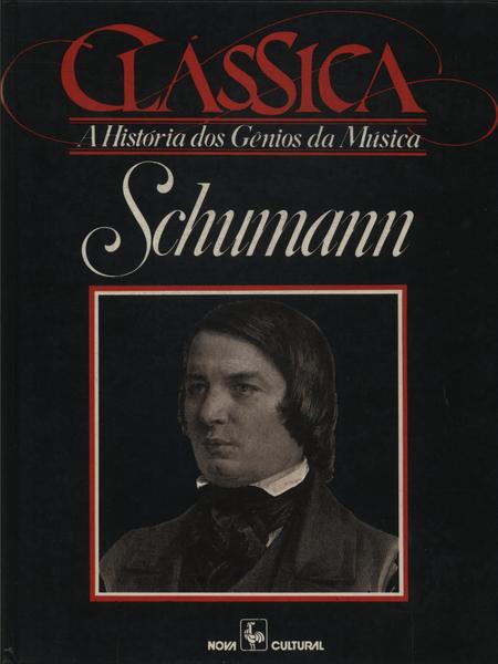 A História Dos Gênios Da Música Clássica: Schumann