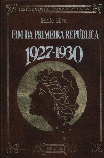 Fim Da Primeira República 1927-1930