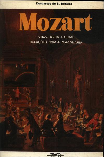 Mozart: Vida, Obra E Suas Relações Com A Maçonaria