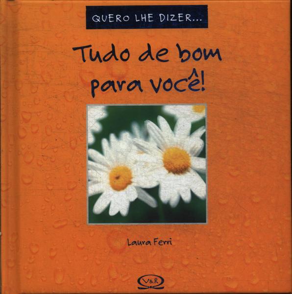 Tudo De Bom Para Você!