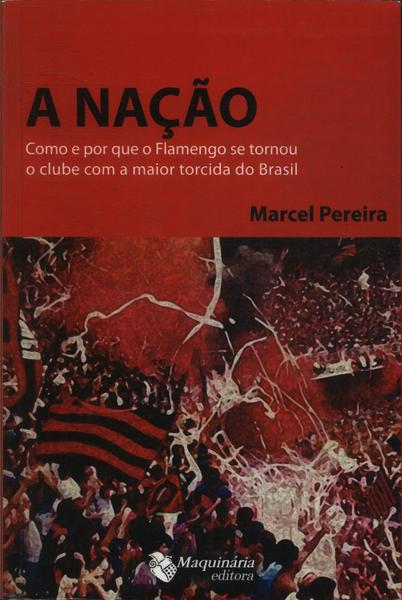 A Nação: Como E Por Que O Flamengo Se Tornou O Clube Com A Maior Torcida Do Brasil